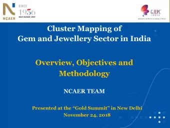 Gem and Jewellery Sector in India  Overview, Objectives and  Methodology  NCAER TEAM Presented at