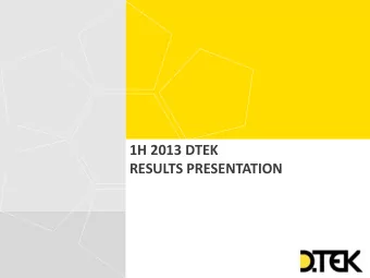 1H 2013 DTEK  RESULTS PRESENTATION  DTEK at glance  Operational results  Financial results  Capex