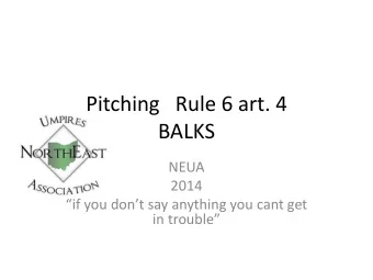 Pitching   Rule 6 art. 4  BALKS  NEUA  2014  if you dont say anything you cant get in