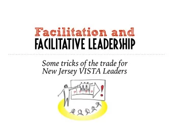 Facilitation and  Facilitative Leadership  Some tricks of the trade for  New Jersey VISTA Leaders