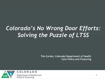 Colorados No Wrong Door Efforts:  Solving the Puzzle of LTSS  Tim Cortez, Colorado Department of