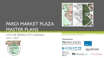PARDI MARKET PLAZA  MASTER PLANS  CITY OF DIXON CITY COUNCIL  JULY 11, 2017  Presented by:  1