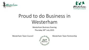 Proud to do Business in  Westerham  Westerham Business Evening Thursday 30 th July 2015  Westerham