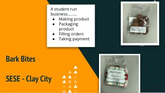 Bark Bites  SESE - Clay City  Making  the  product  Clean-UP  Baking  Packaging  Filling Orders