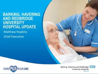 AND REDBRIDGE  UNIVERSITY  HOSPITAL UPDATE  Matthew Hopkins  Chief Executive  AGENDA    Overview
