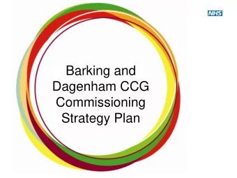 Dagenham CCG  Commissioning Strategy Plan  Contents  1  Vision and strategic goals  Context  2
