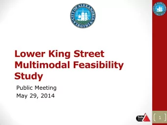 Lower King Street  Multimodal Feasibility  Study  Public Meeting  May 29, 2014  1  Meeting Agenda