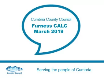 Furness CALC  March 2019  Serving the people of Cumbria  What We Look After  337Km of Public