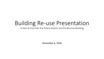 Building Re-use Presentation  A look at City Hall, the Police Station and the Briscoe Building