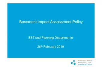 Basement Impact Assessment Policy  E&amp;T and Planning Departments 26 th February 2019