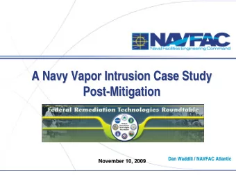 A Navy Vapor Intrusion Case Study  A Navy Vapor Intrusion Case Study  Post-  -Mitigation