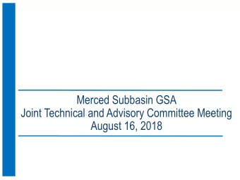 Merced Subbasin GSA  Joint Technical and Advisory Committee Meeting  August 16, 2018  Technical and