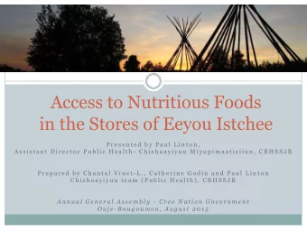 Access to Nutritious Foods  in the Stores of Eeyou Istchee  P r e s e n t e d  b y  P a u l  L i n