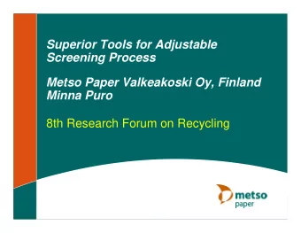 Superior Tools for Adjustable  Screening Process  Metso Paper Valkeakoski Oy, Finland  Minna Puro