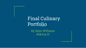 Final Culinary  Portfolio  By Ileya WIlliams  Baking 12  Icing Flowers  This day was my first day