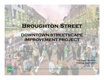 Broughton Street  DOWNTOWN STREETSCAPE  IMPROVEMENT PROJECT  City Council Workshop  Thursday, May