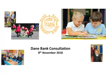 Dane Bank Consultation 8 th November 2018  The Aim of the Meeting   To find out more about Dane