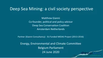 Deep Sea Mining: a civil society perspective  Matthew Gianni  Co-founder, political and policy