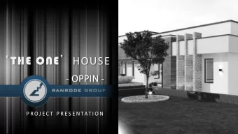 THE ONE  HOUSE  - OPPIN -  P R O J E C T  P R E S E N TAT I O N  THE ONE  HOUSE  P R O J E C T: