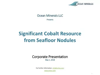 Significant Cobalt Resource  from Seafloor Nodules  Corp  rporate Prese  sentatio  ion  May 1,  1,