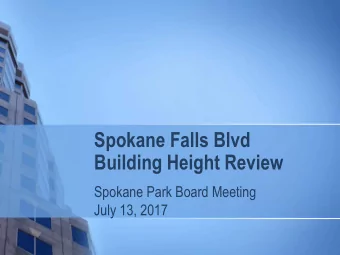 Spokane Falls Blvd  Building Height Review  Spokane Park Board Meeting  July 13, 2017  PROJECT