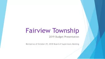 Fairview Township  2019 Budget Presentation  Revised as of October 29, 2018 Board of Supervisors