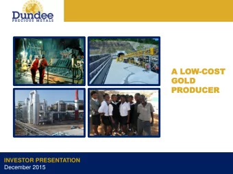A L  A LOW-COST  COST  GO  GOLD  LD  PR  PROD  ODUC  UCER  ER  INVESTOR PRESENTATION  December 2015