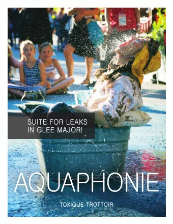 AQUAPHONIE  TOXIQUE TROTTOIR  ABOUT THE SHOW  AQUAPHONIE  SUITE FOR LEAKS  IN GLEE MAJOR!  This