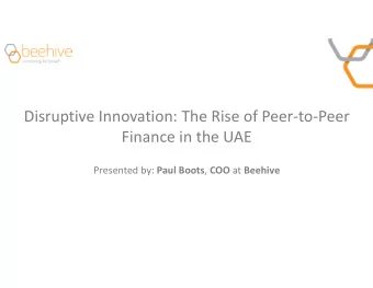 Disruptive Innovation: The Rise of Peer  to  Peer Finance in the UAE Presented by: Paul Boots