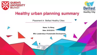 Healthy urban planning summary  Placement in  Belfast Healthy Cities  Name: Yu Wang  Date: