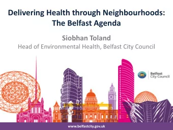 Delivering Health through Neighbourhoods:  The Belfast Agenda  Siobhan Toland  Head of