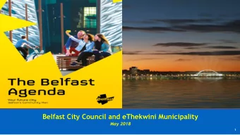 Belfast City Council and eThekwini Municipality  May 2018  1  Belfast Today: City Context