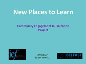 New Places to Learn  Community Engagement in Education  Project I NNER E AST Y OUTH P ROJECT New