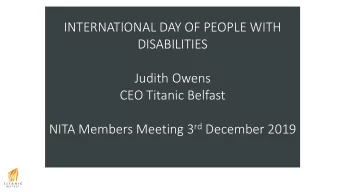 DISABILITIES  Judith Owens  CEO Titanic Belfast NITA Members Meeting 3 rd December 2019  Titanic
