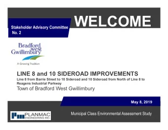 WELCOME  Stakeholder Advisory Committee  No. 2  LINE 8 and 10 SIDEROAD IMPROVEMENTS  Line 8 from