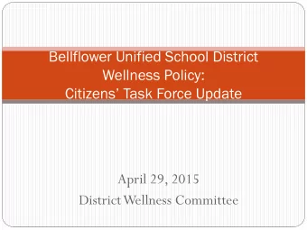 Bellflower Unified School District  Wellness Policy: Citizens Task Force Update  April 29, 2015