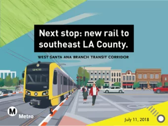 July 11, 2018  Project Overview  2  Southern Alignment &gt; San Pedro Branch  North of Rosecrans,