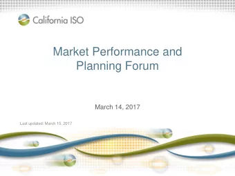 Market Performance and  Planning Forum  March 14, 2017  Last updated: March 15, 2017  Objective: