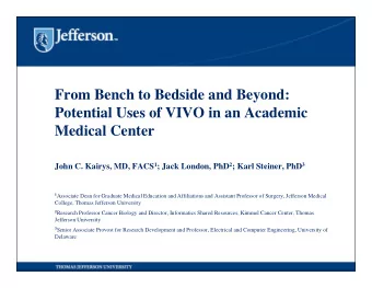From Bench to Bedside and Beyond:  Potential Uses of VIVO in an Academic  Medical Center John C.