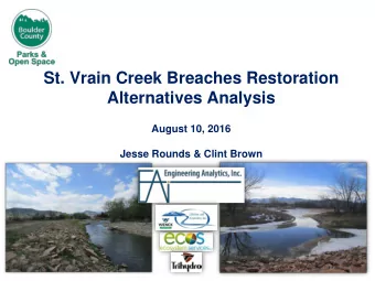 St. Vrain Creek Breaches Restoration  Alternatives Analysis  August 10, 2016  Jesse Rounds &amp;
