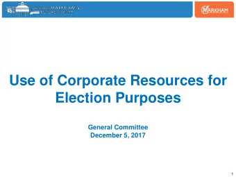 Use of Corporate Resources for  Election Purposes  General Committee  December 5, 2017  1