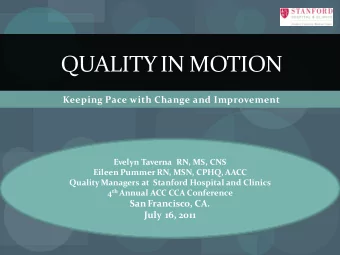QUALITY IN MOTION  Keeping Pace with Change and Improvement  Evelyn Taverna  RN, MS, CNS  Eileen