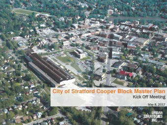 City of Stratford Cooper Block Master Plan  Kick Off Meeting  eting  May 8, 2017  Mas  aster  er Pl