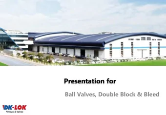 Presentation for  Ball Valves, Double Block &amp; Bleed  Process Ball Valves  Process Ball Valves