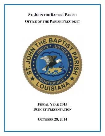 S T . J OHN THE B APTIST P ARISH O FFICE OF THE P ARISH P RESIDENT F ISCAL Y EAR 2015 B UDGET P