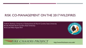 RISK CO-MANAGEMENT ON THE 2017 WILDFIRES  Toddi A. Steelman, University of Saskatchewan &amp; North