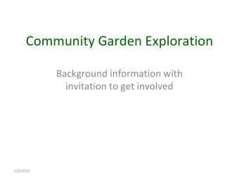 Community Garden Exploration  Background information with  invitation to get involved  2/3/2018