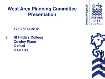 West Area Planning Committee  Presentation  17/02537/CND2  St Hildas College  69  Cowley Place