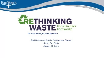 Reduce, Reuse, Recycle, Rethink!  David Simmons, Material Management Planner  City of Fort Worth