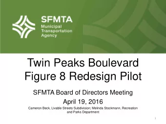 Twin Peaks Boulevard  Figure 8 Redesign Pilot  SFMTA Board of Directors Meeting  April 19, 2016